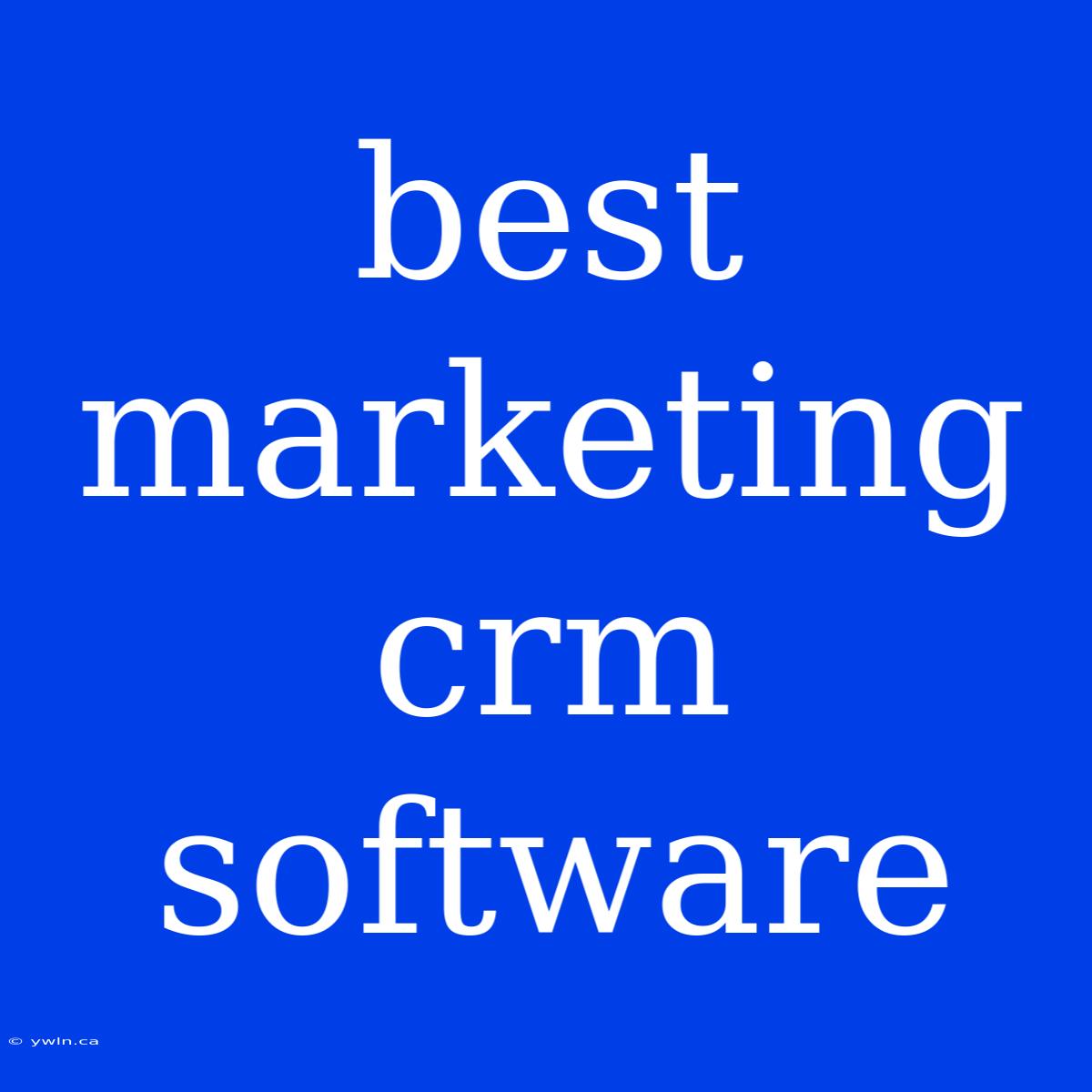 Best Marketing Crm Software