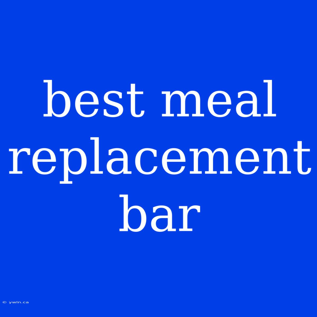 Best Meal Replacement Bar