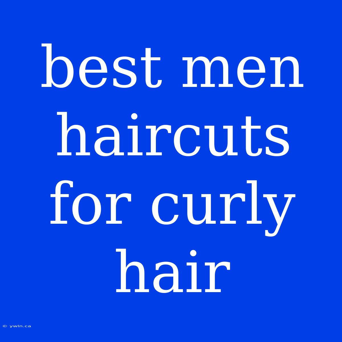 Best Men Haircuts For Curly Hair