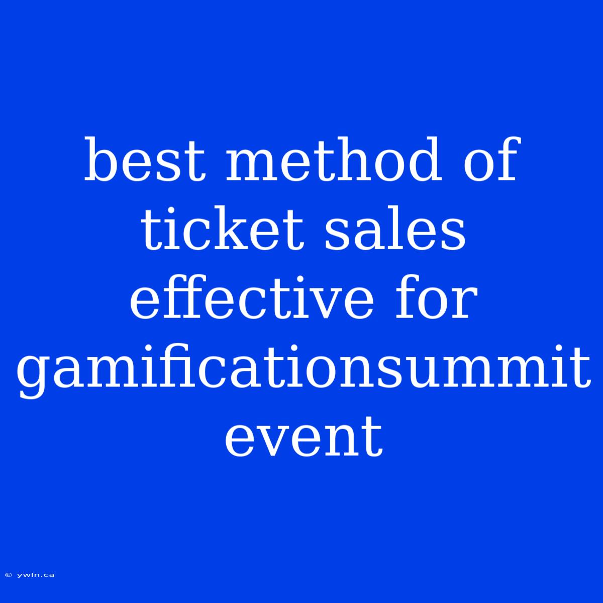 Best Method Of Ticket Sales Effective For Gamificationsummit Event