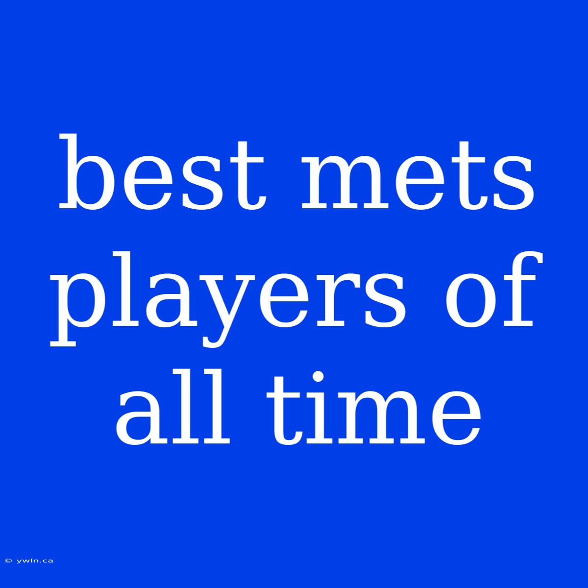 Best Mets Players Of All Time