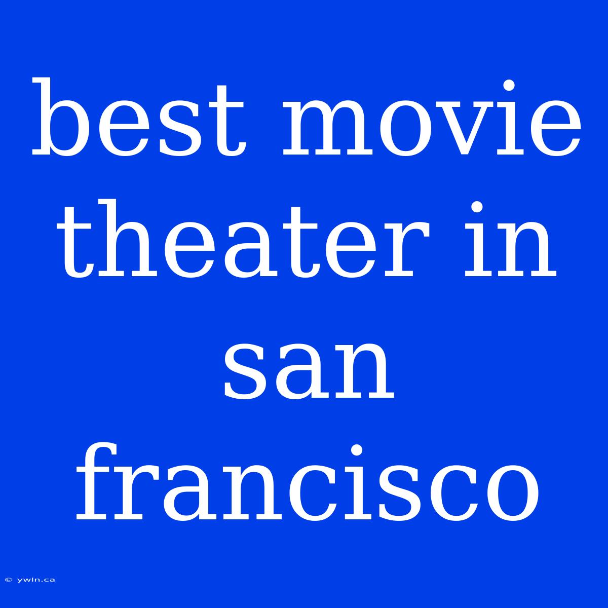 Best Movie Theater In San Francisco