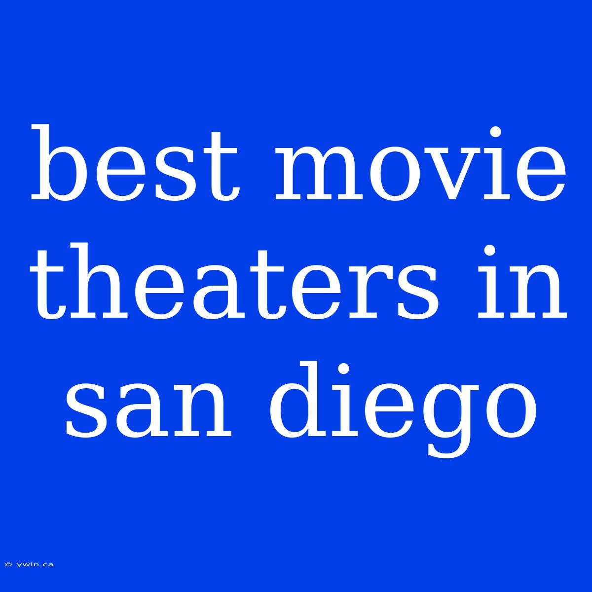 Best Movie Theaters In San Diego