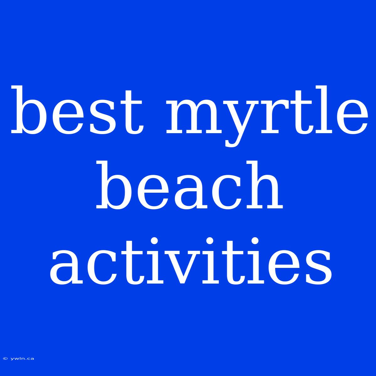 Best Myrtle Beach Activities