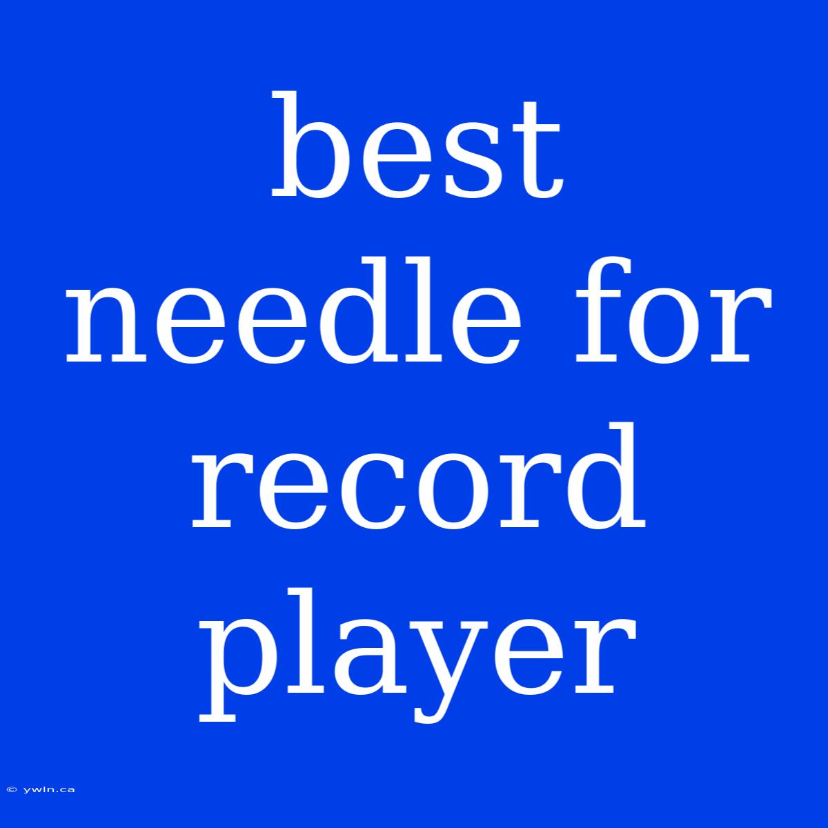 Best Needle For Record Player