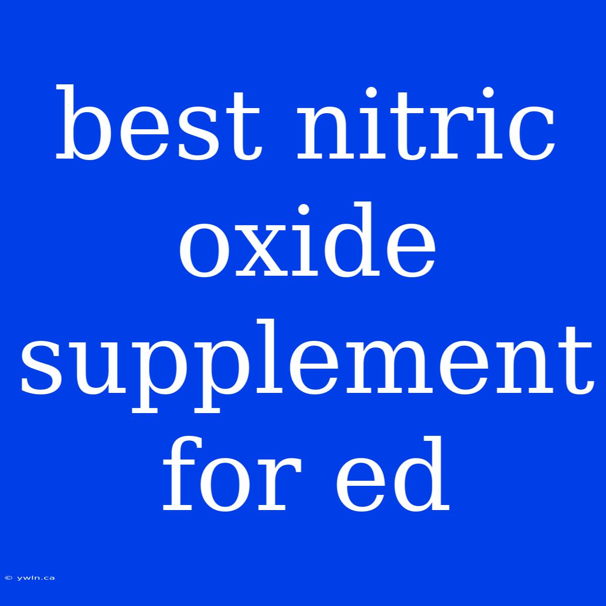 Best Nitric Oxide Supplement For Ed