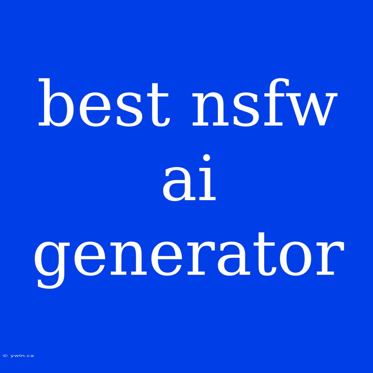 Best Nsfw Ai Generator