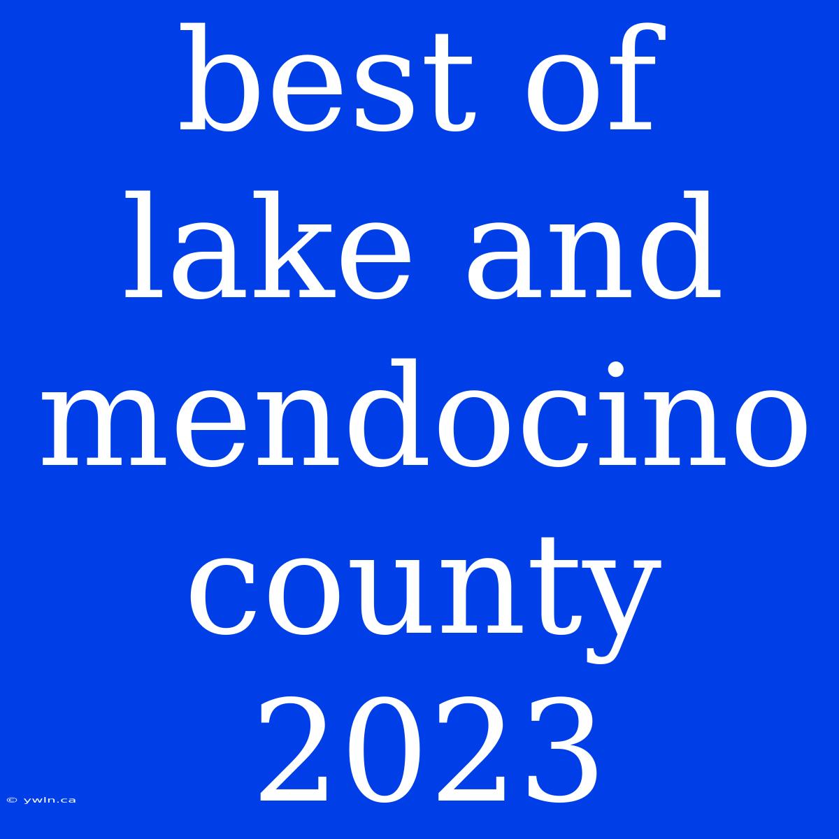 Best Of Lake And Mendocino County 2023