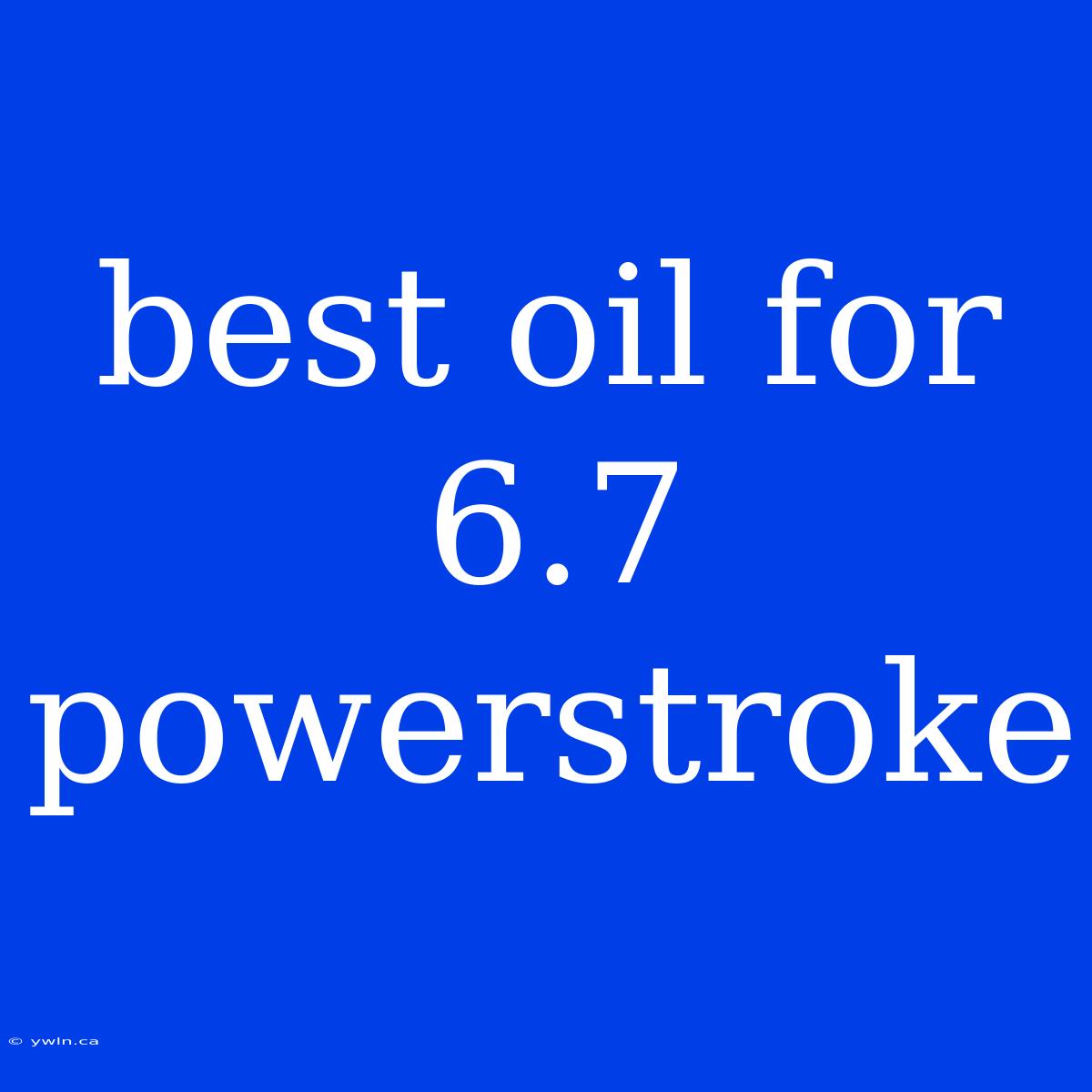 Best Oil For 6.7 Powerstroke