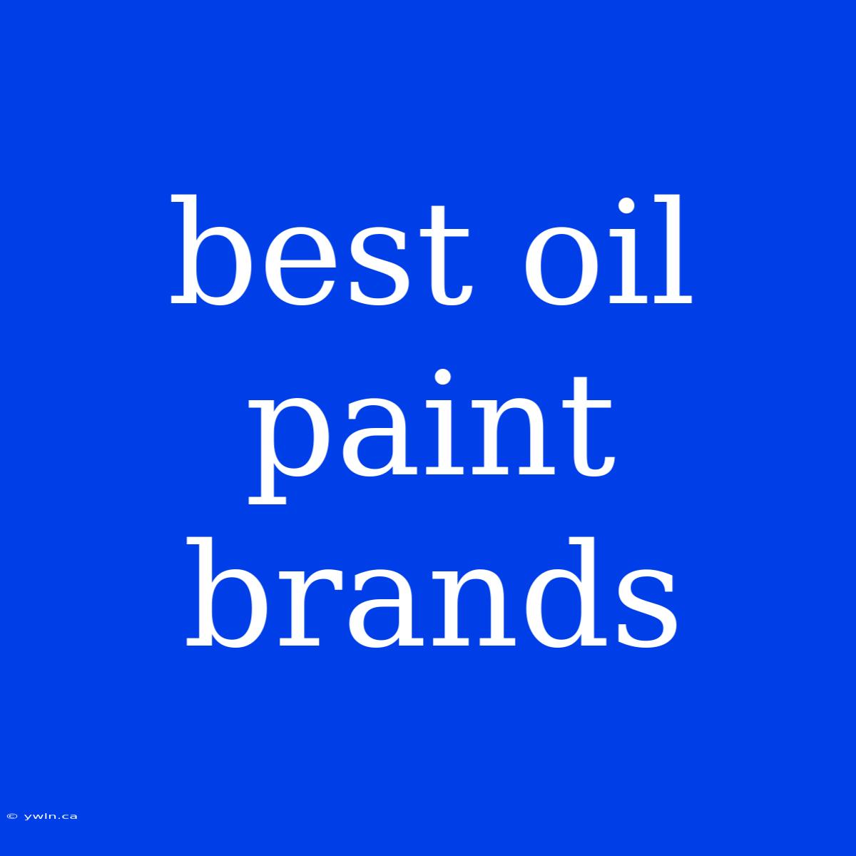 Best Oil Paint Brands