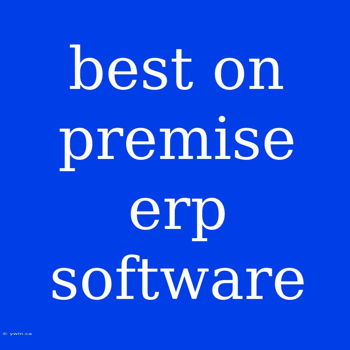 Best On Premise Erp Software