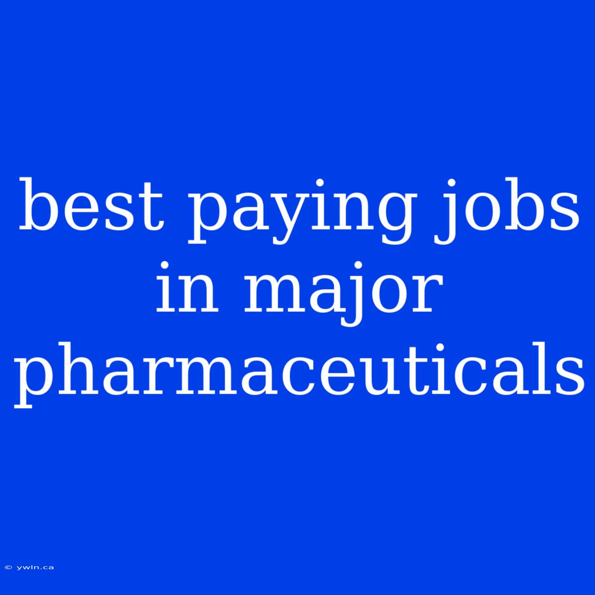 Best Paying Jobs In Major Pharmaceuticals