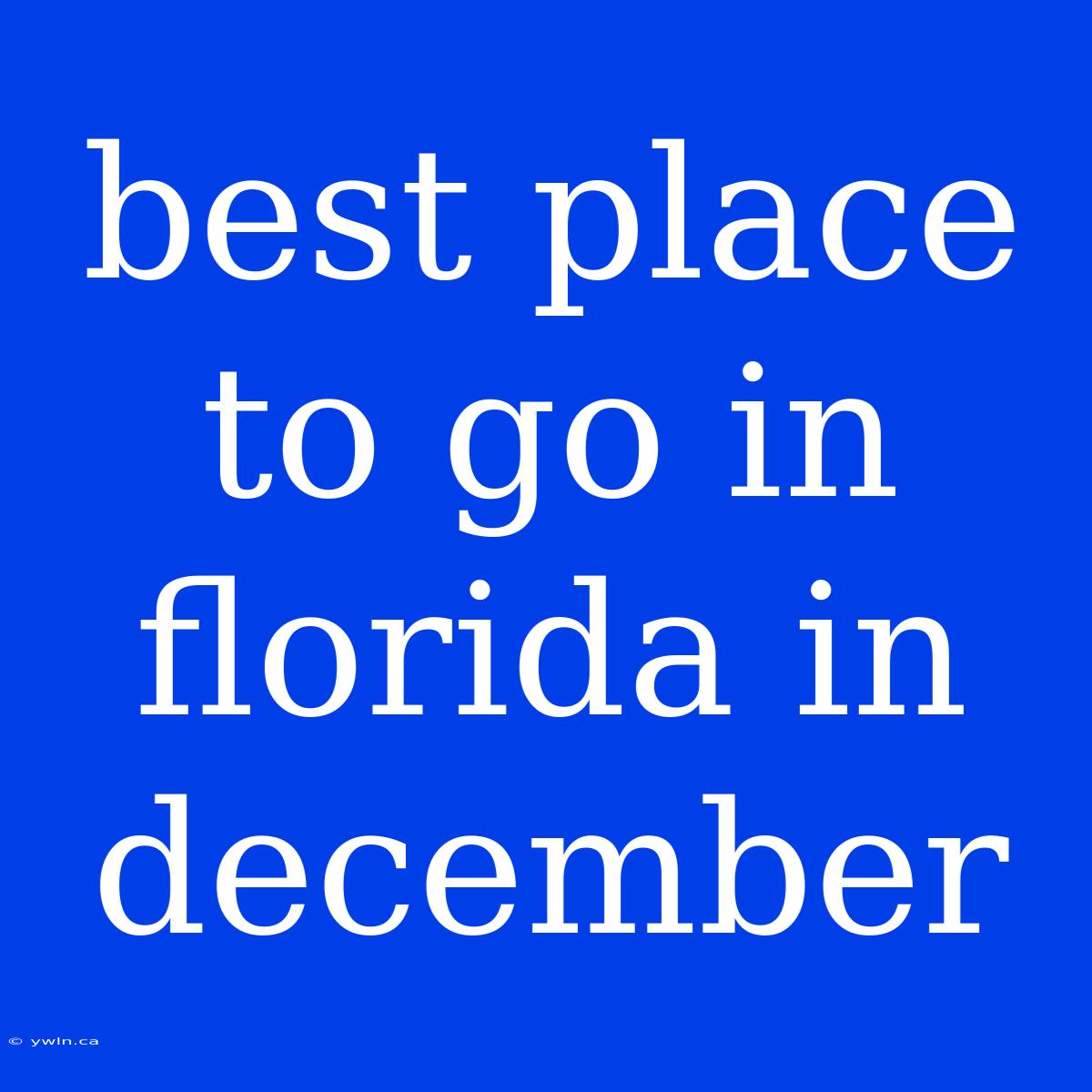 Best Place To Go In Florida In December