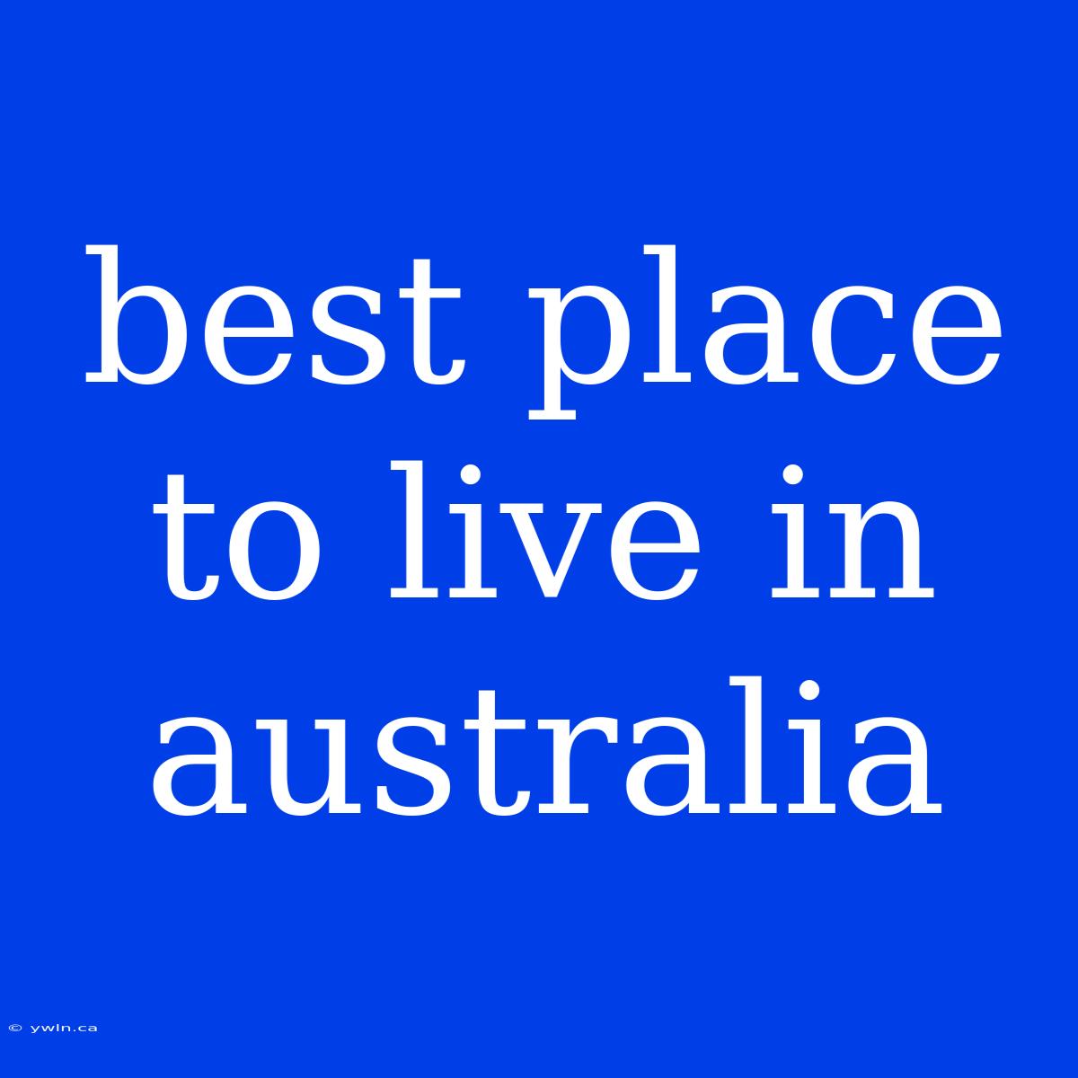 Best Place To Live In Australia