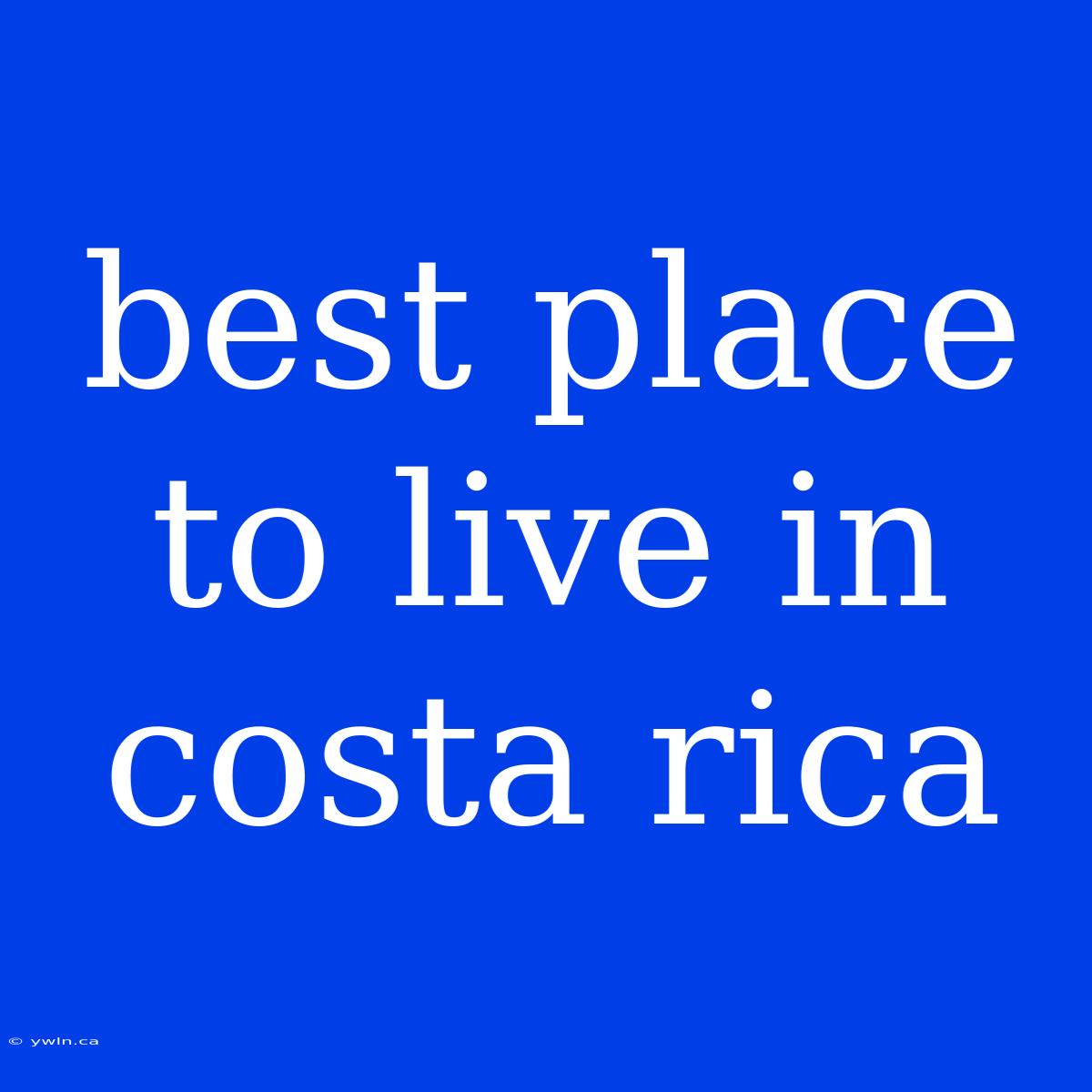 Best Place To Live In Costa Rica