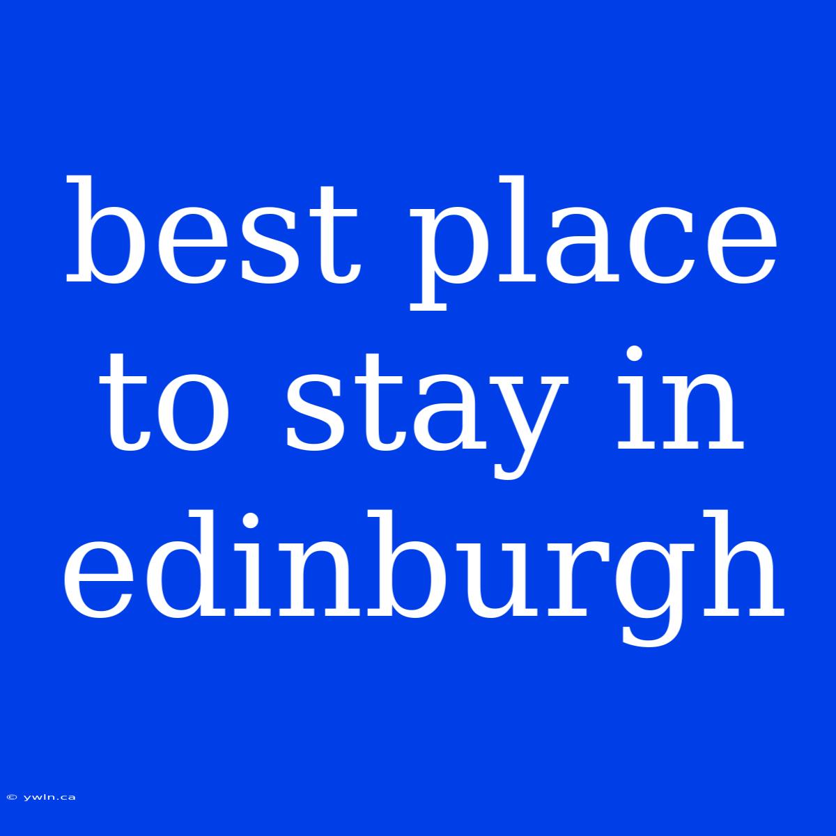 Best Place To Stay In Edinburgh