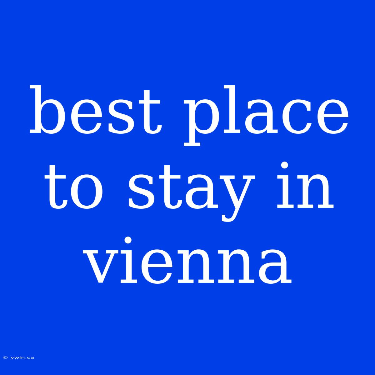 Best Place To Stay In Vienna