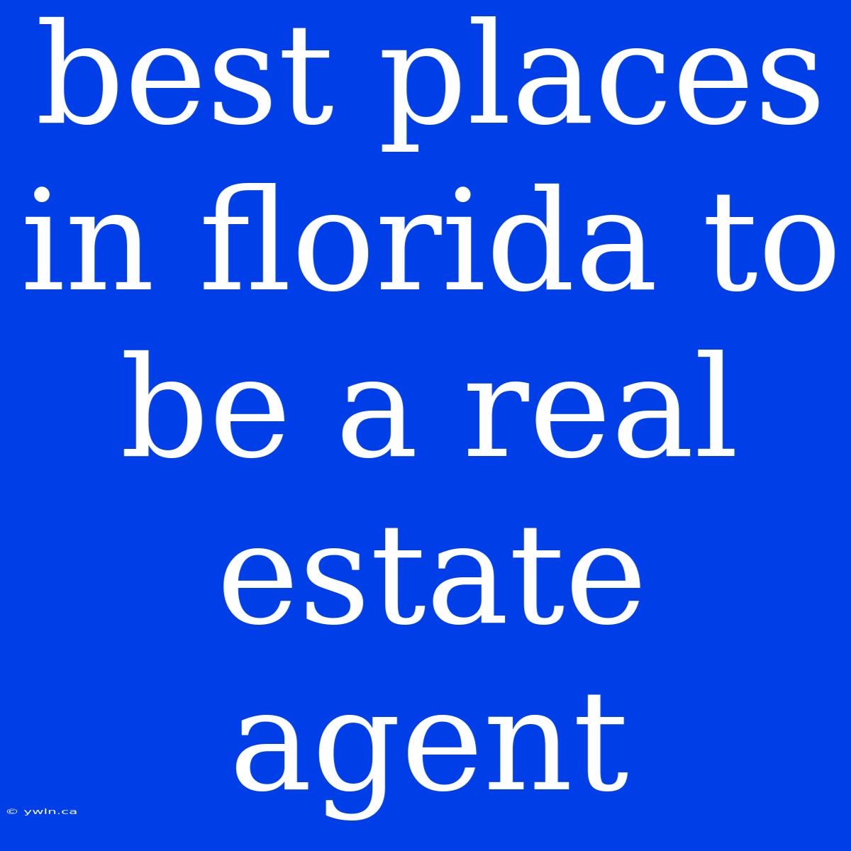 Best Places In Florida To Be A Real Estate Agent