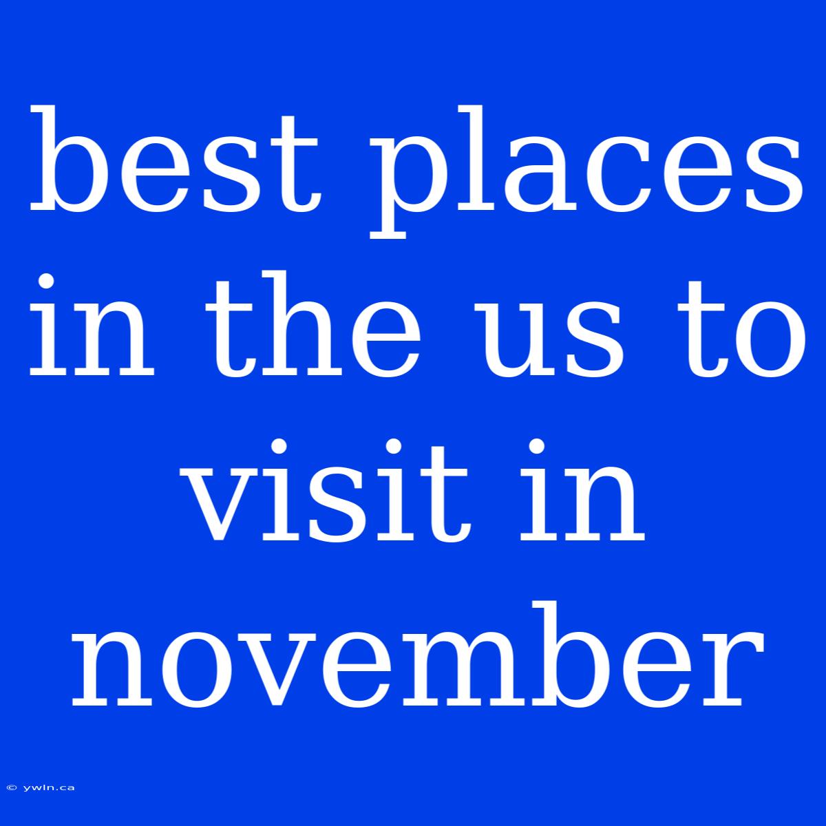 Best Places In The Us To Visit In November