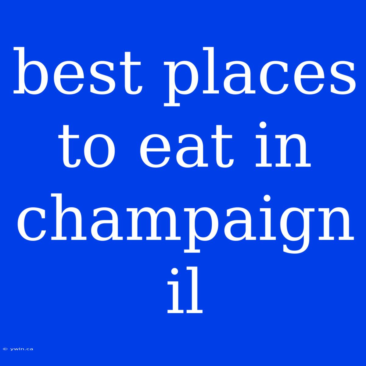 Best Places To Eat In Champaign Il