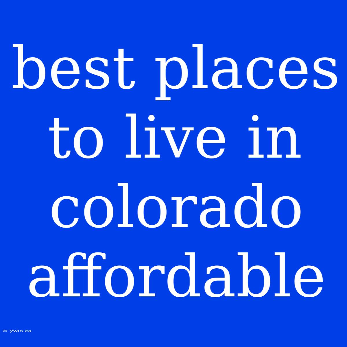 Best Places To Live In Colorado Affordable