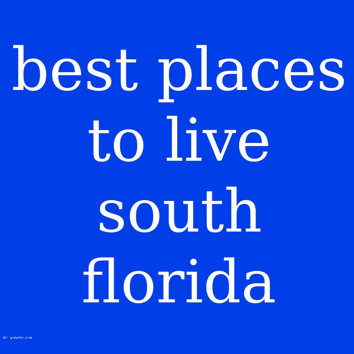 Best Places To Live South Florida