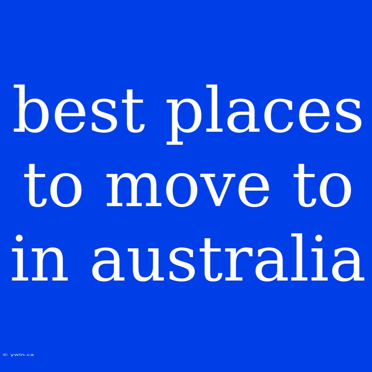 Best Places To Move To In Australia