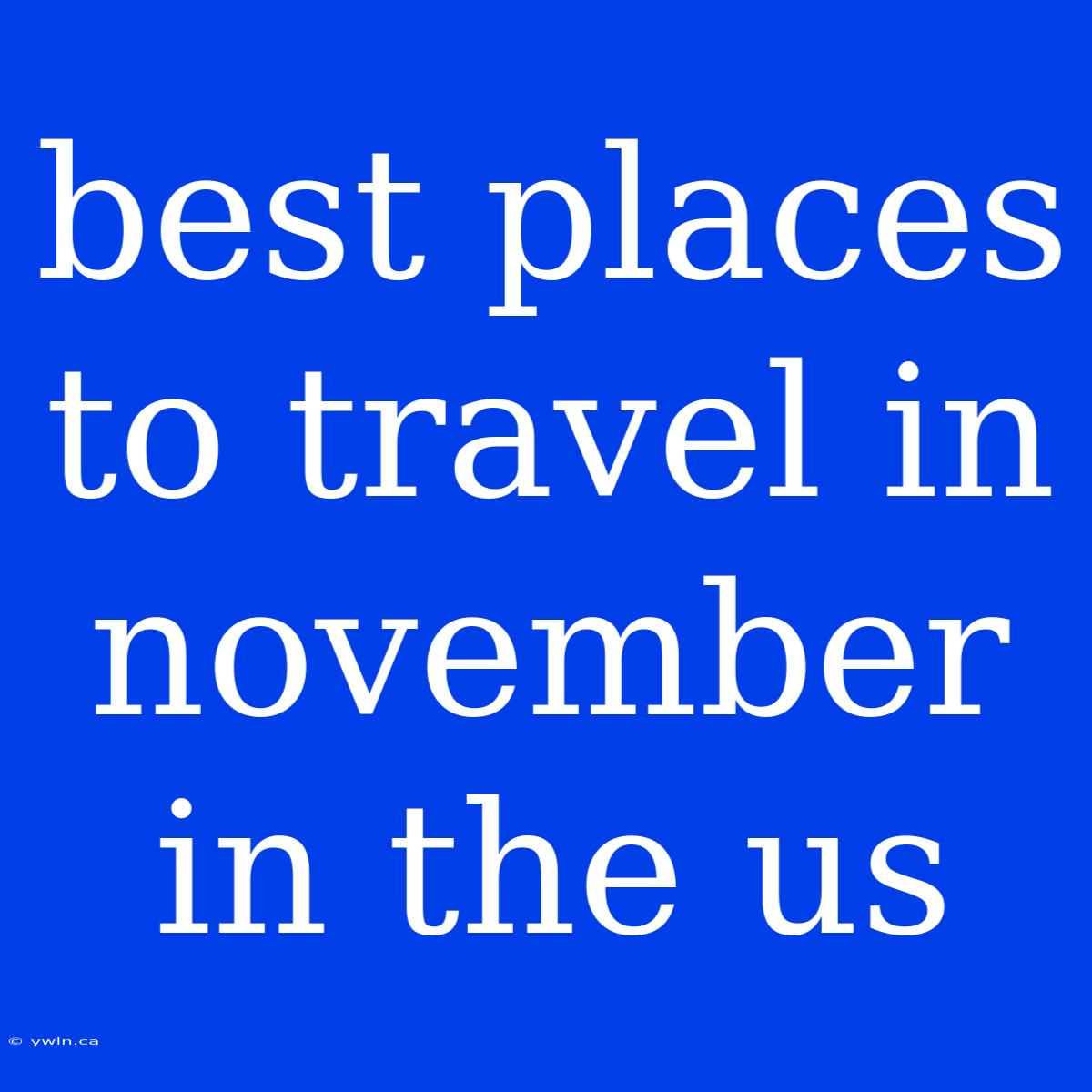 Best Places To Travel In November In The Us