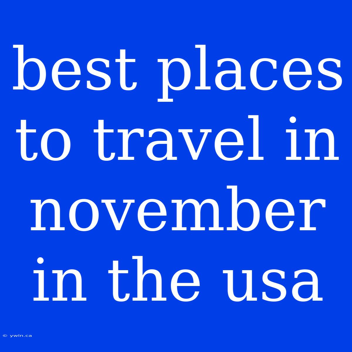 Best Places To Travel In November In The Usa