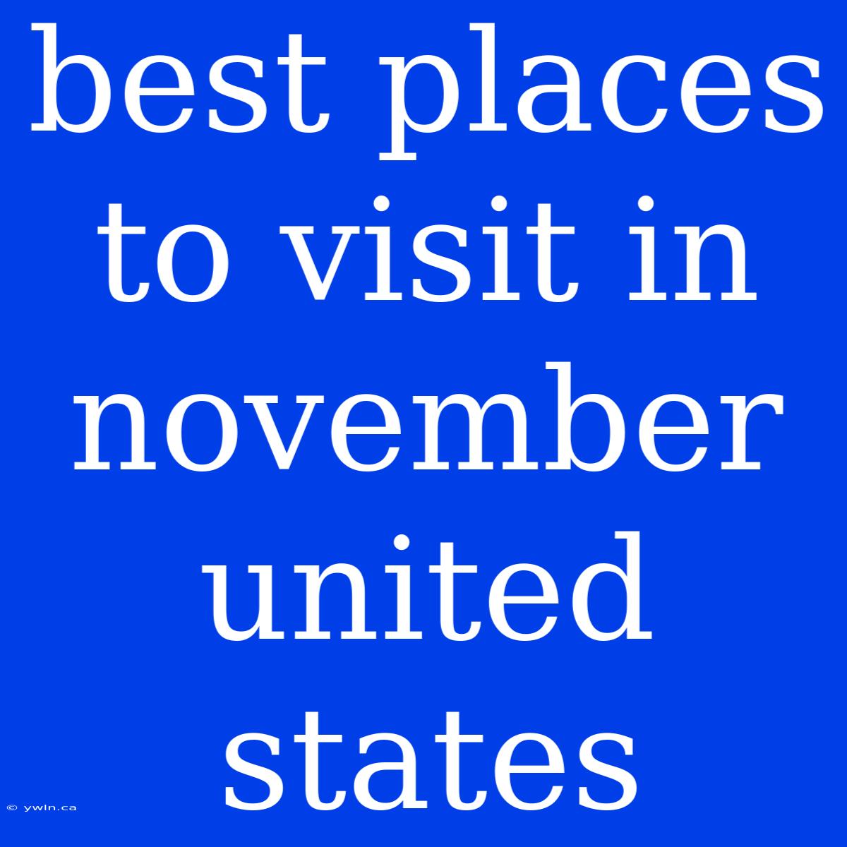 Best Places To Visit In November United States