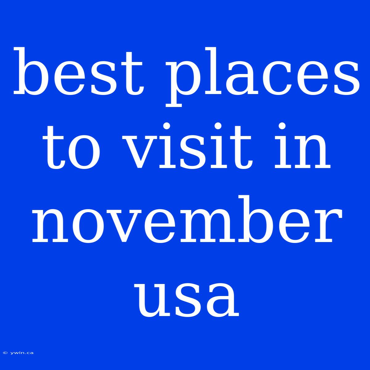 Best Places To Visit In November Usa