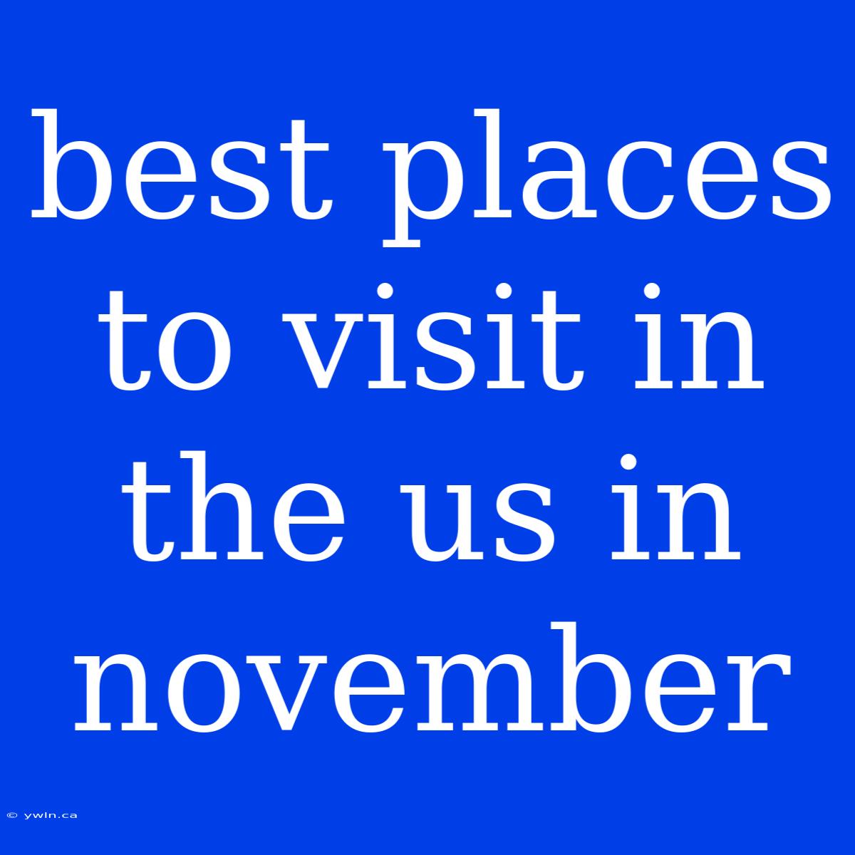 Best Places To Visit In The Us In November