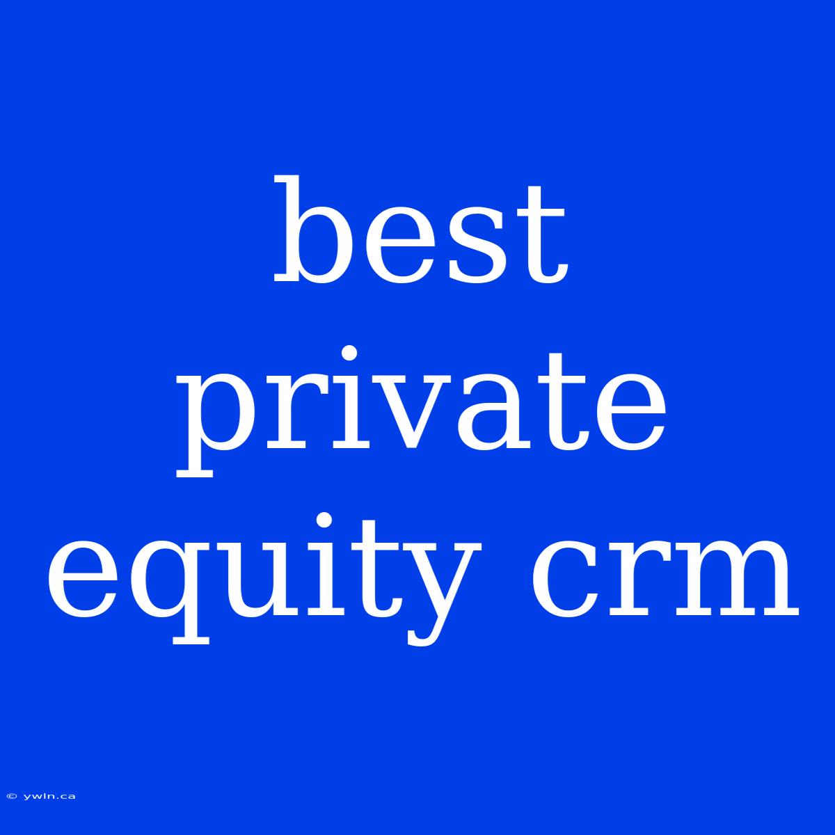 Best Private Equity Crm