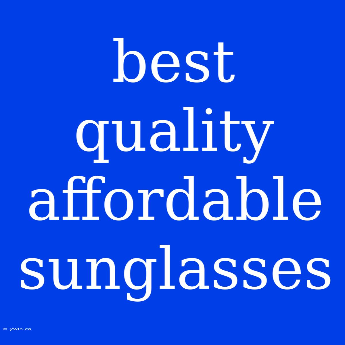 Best Quality Affordable Sunglasses