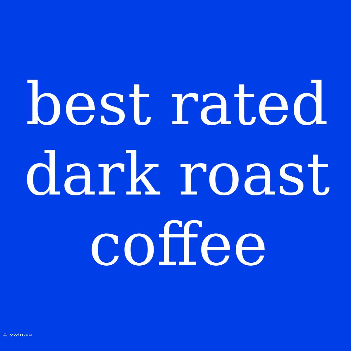 Best Rated Dark Roast Coffee