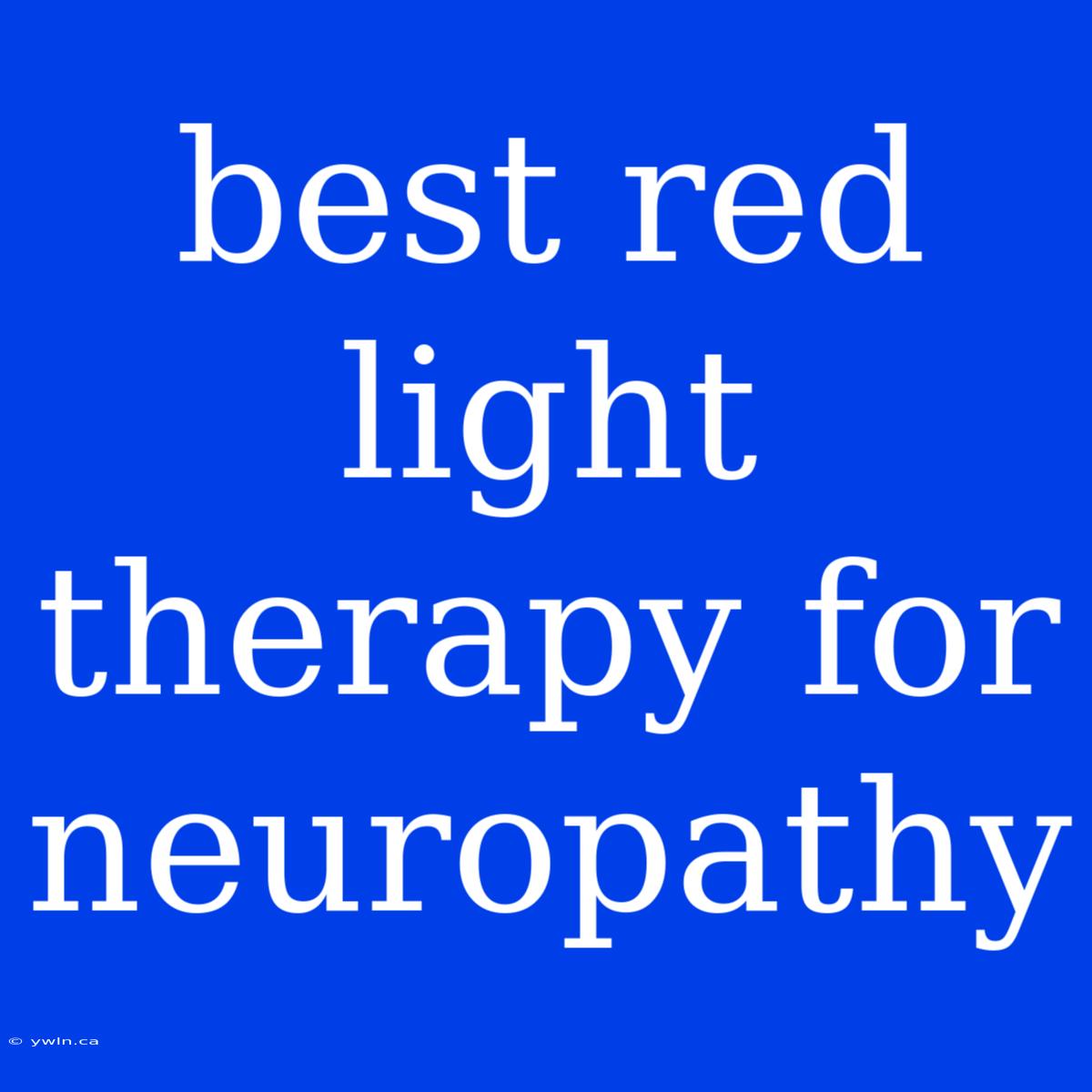 Best Red Light Therapy For Neuropathy