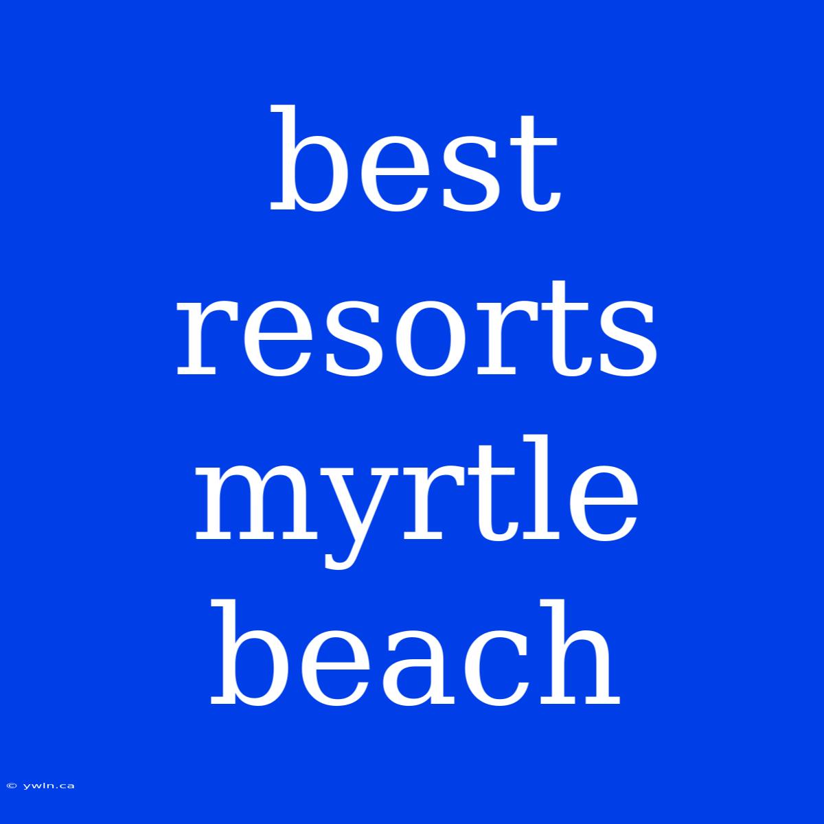 Best Resorts Myrtle Beach