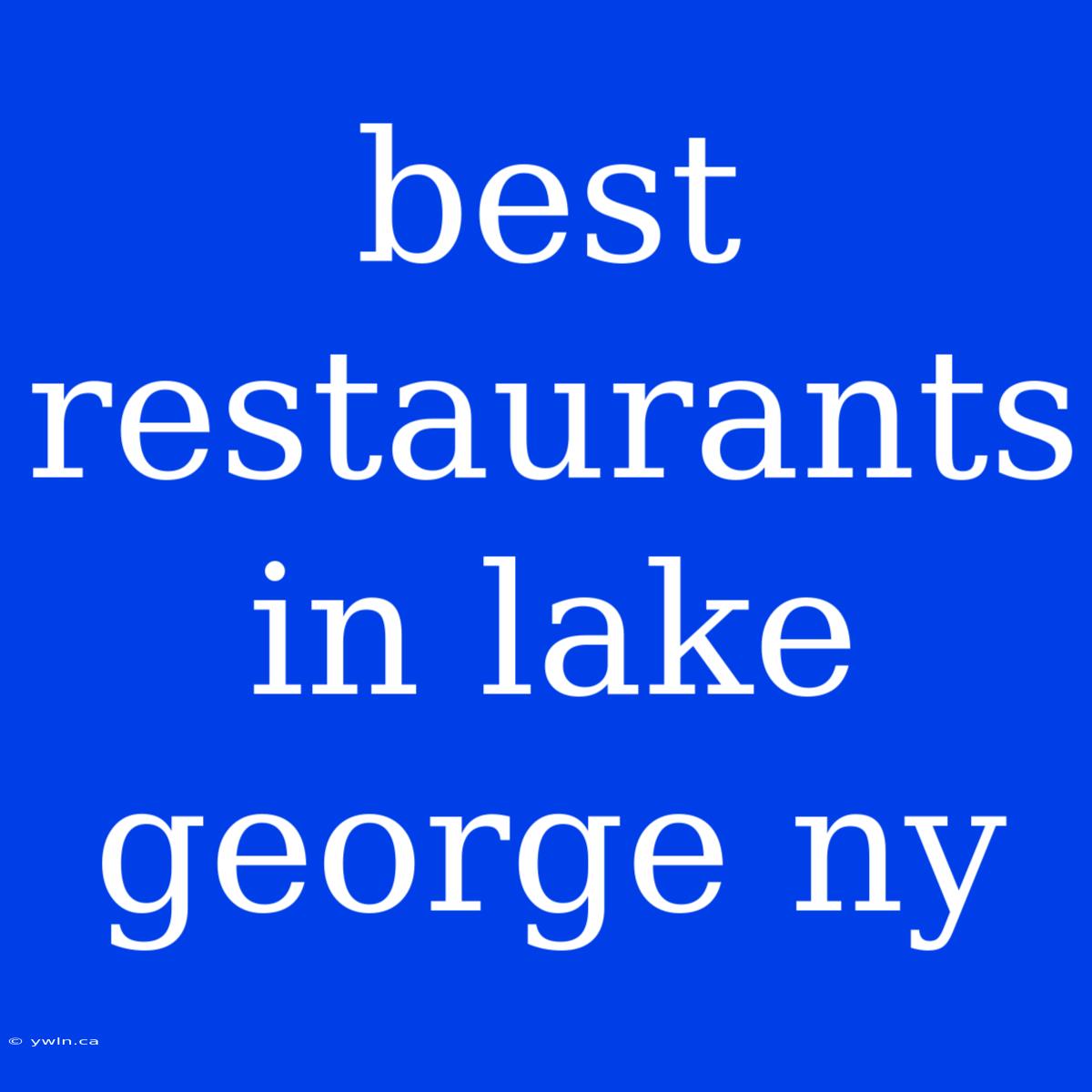 Best Restaurants In Lake George Ny