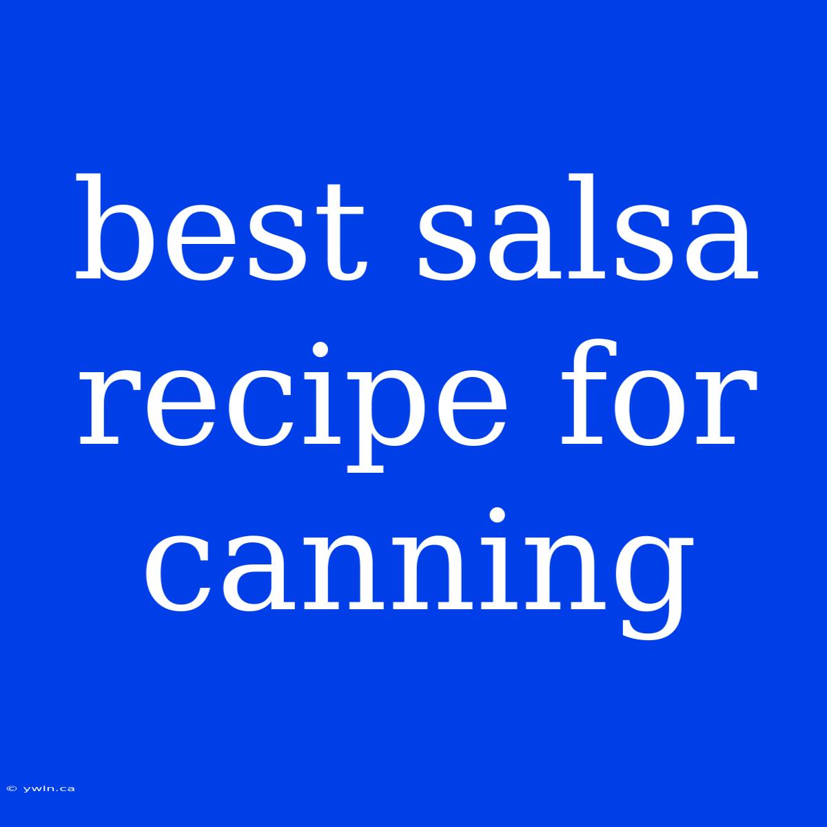 Best Salsa Recipe For Canning