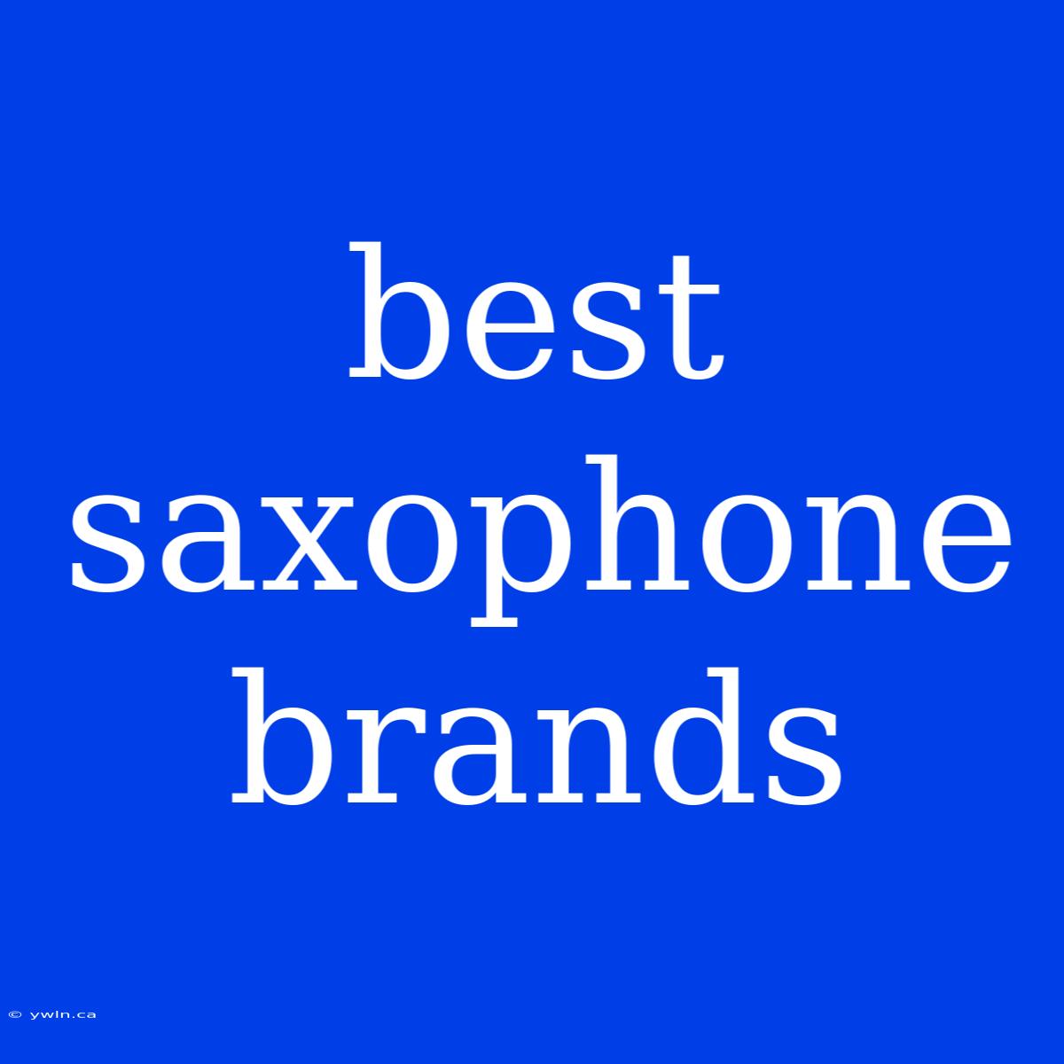 Best Saxophone Brands