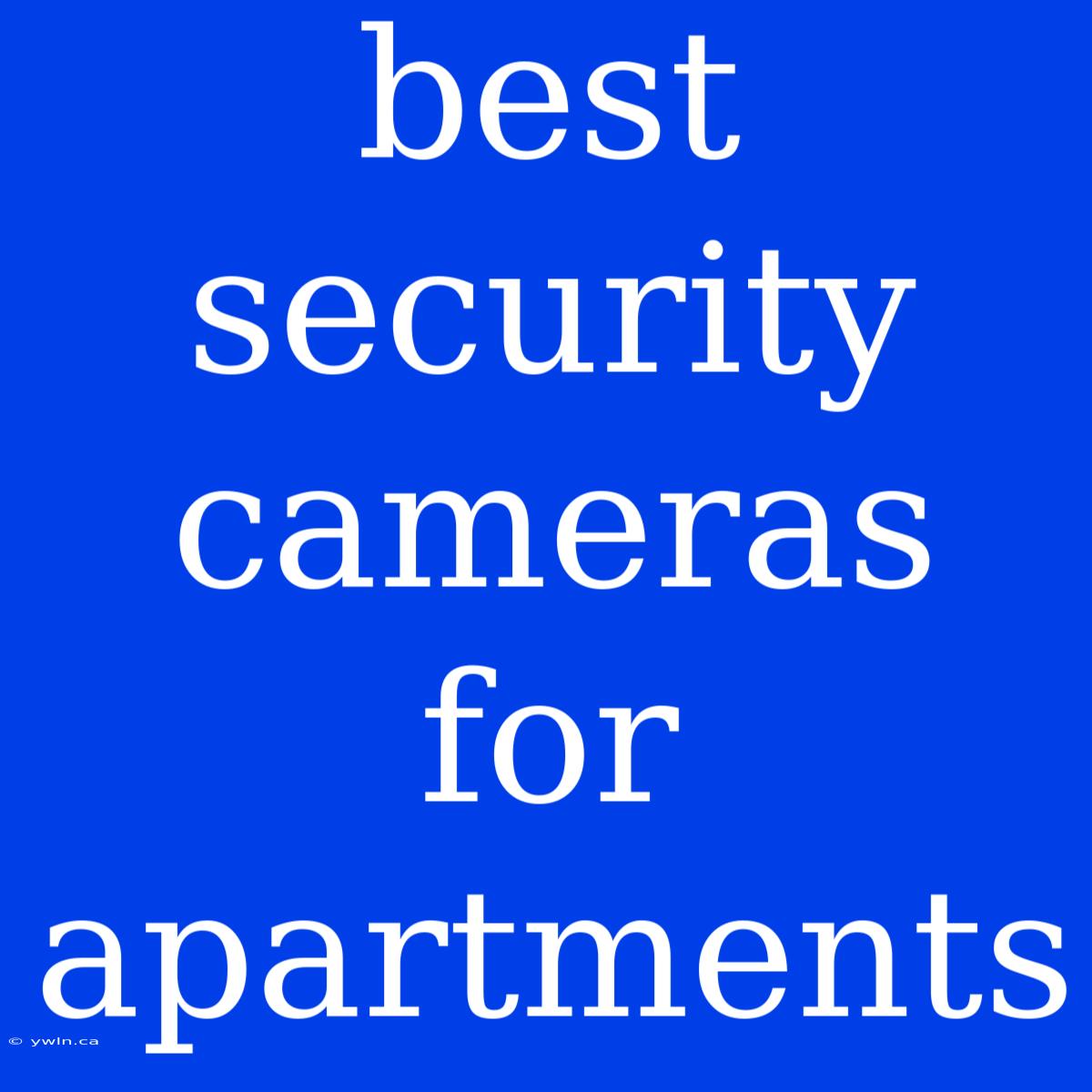 Best Security Cameras For Apartments