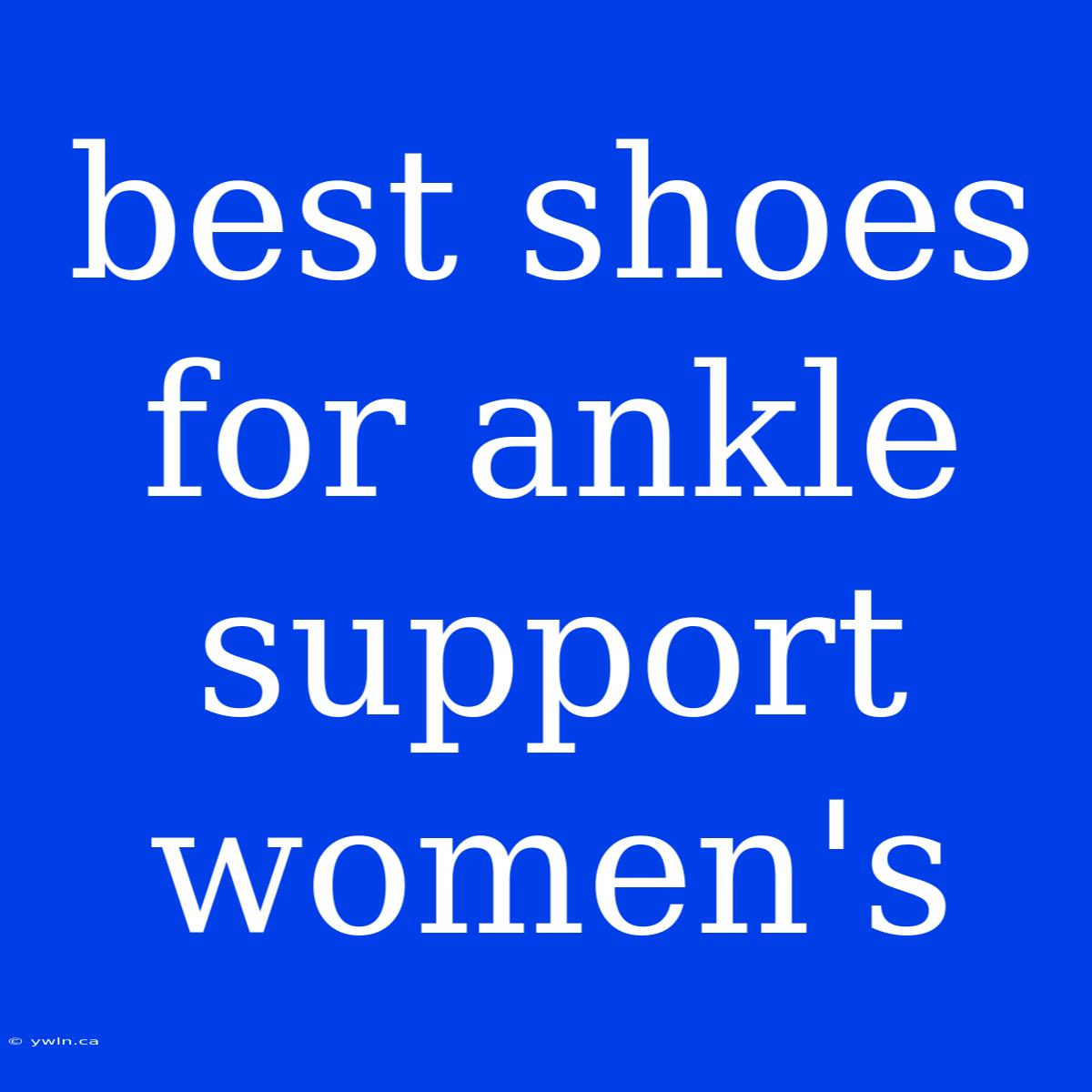 Best Shoes For Ankle Support Women's