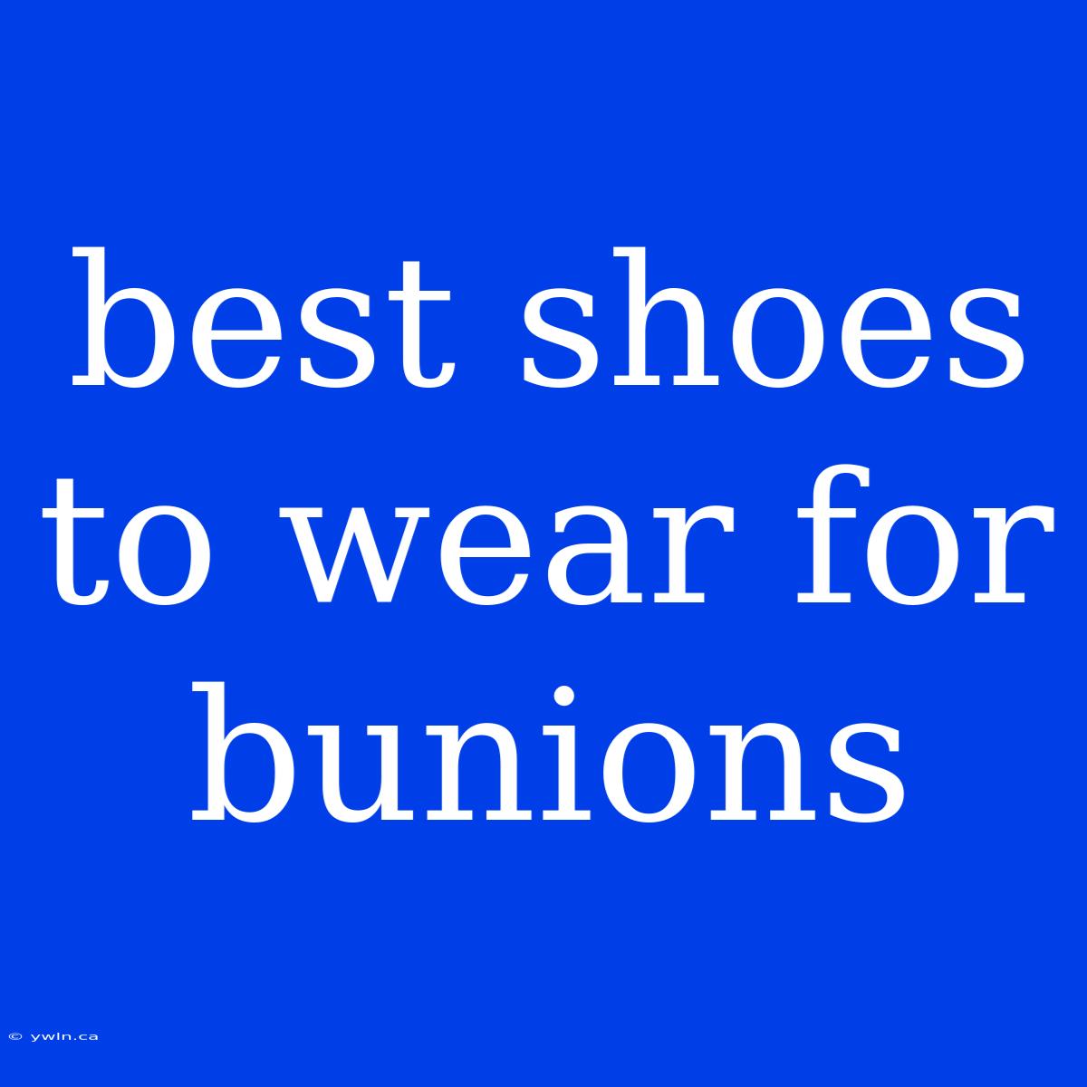 Best Shoes To Wear For Bunions