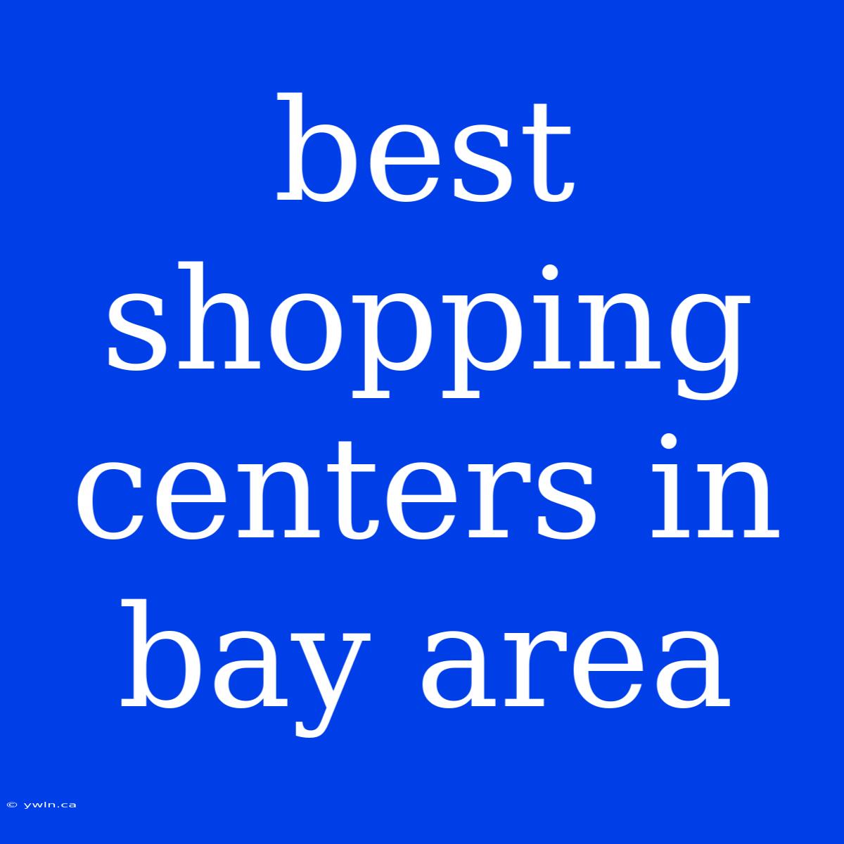 Best Shopping Centers In Bay Area