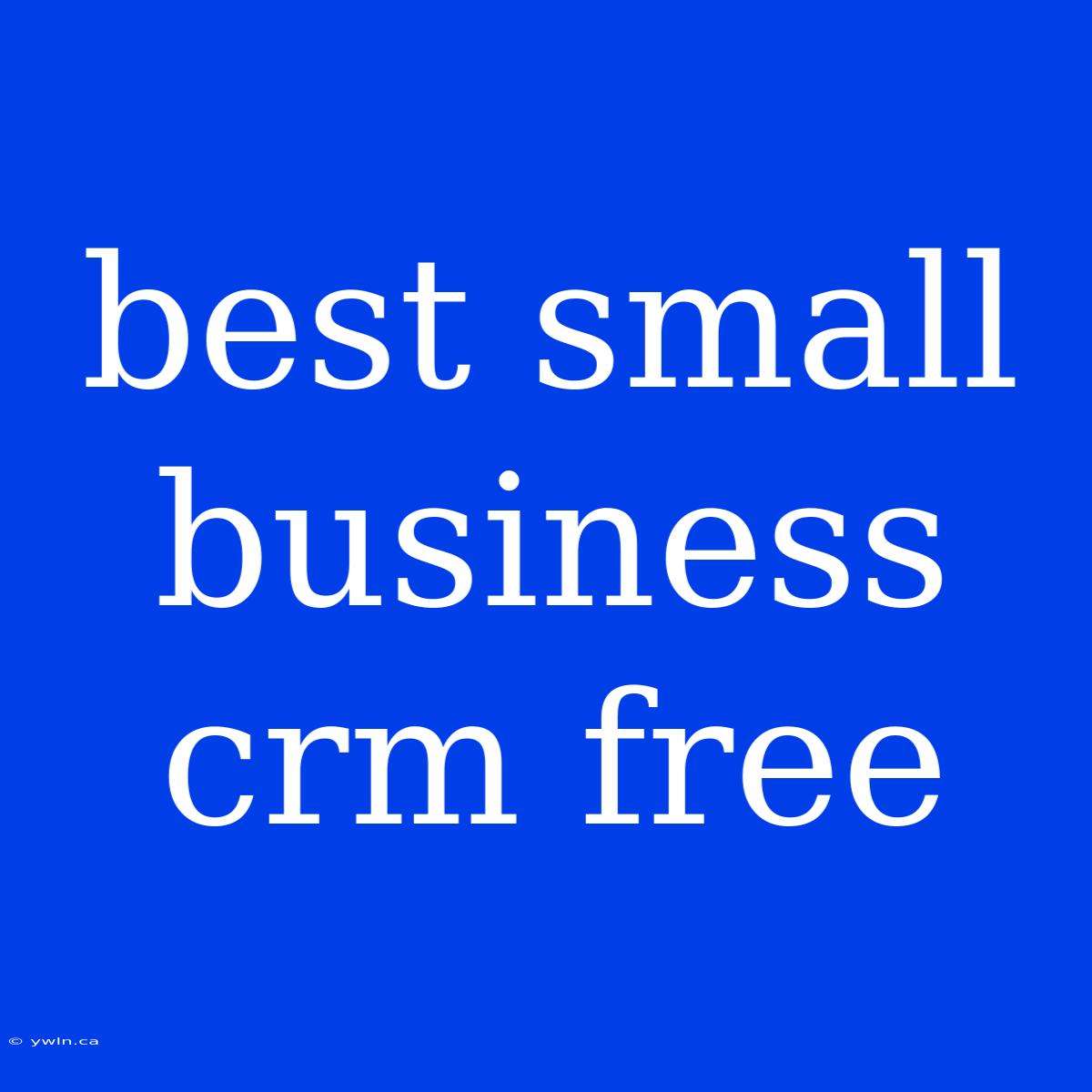 Best Small Business Crm Free