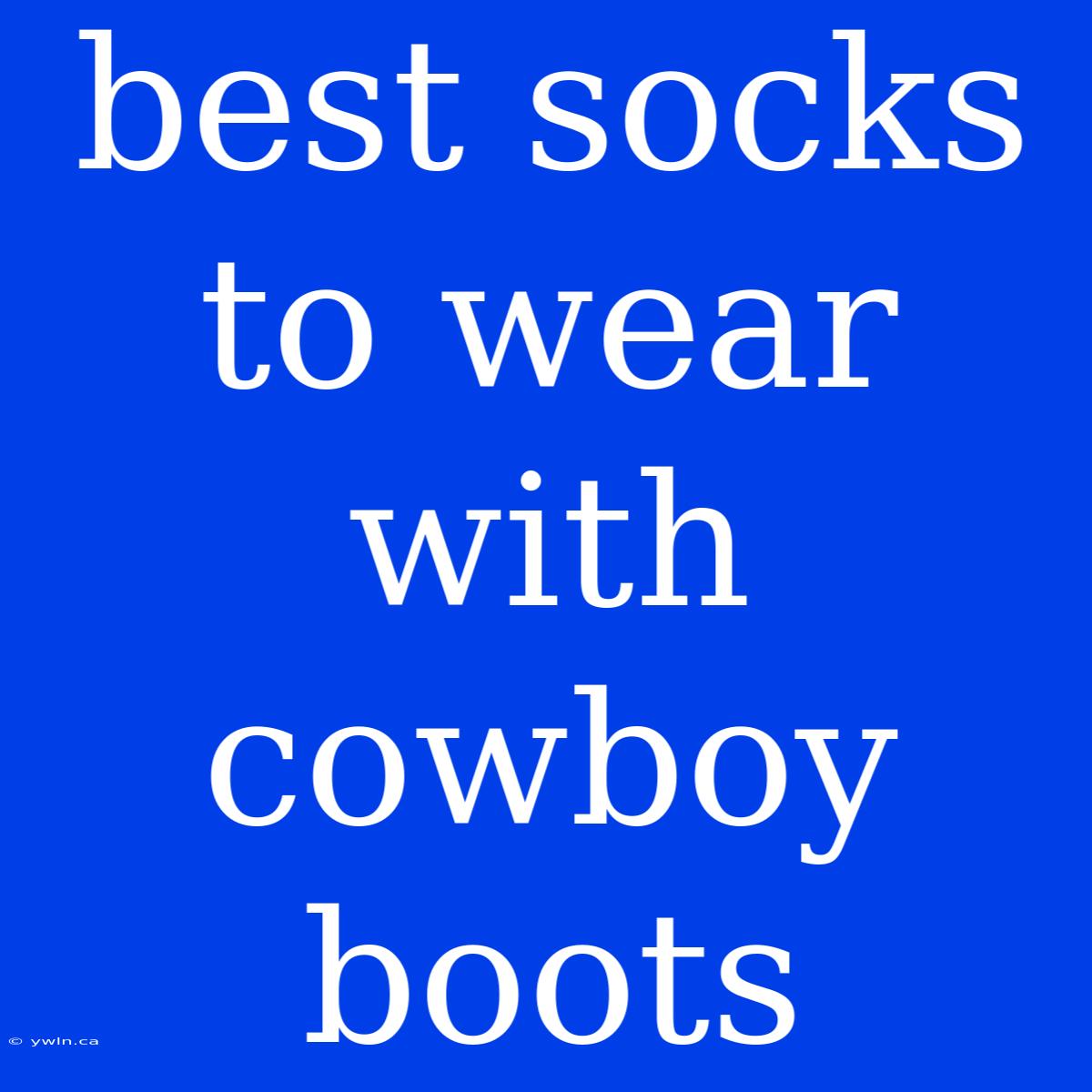 Best Socks To Wear With Cowboy Boots