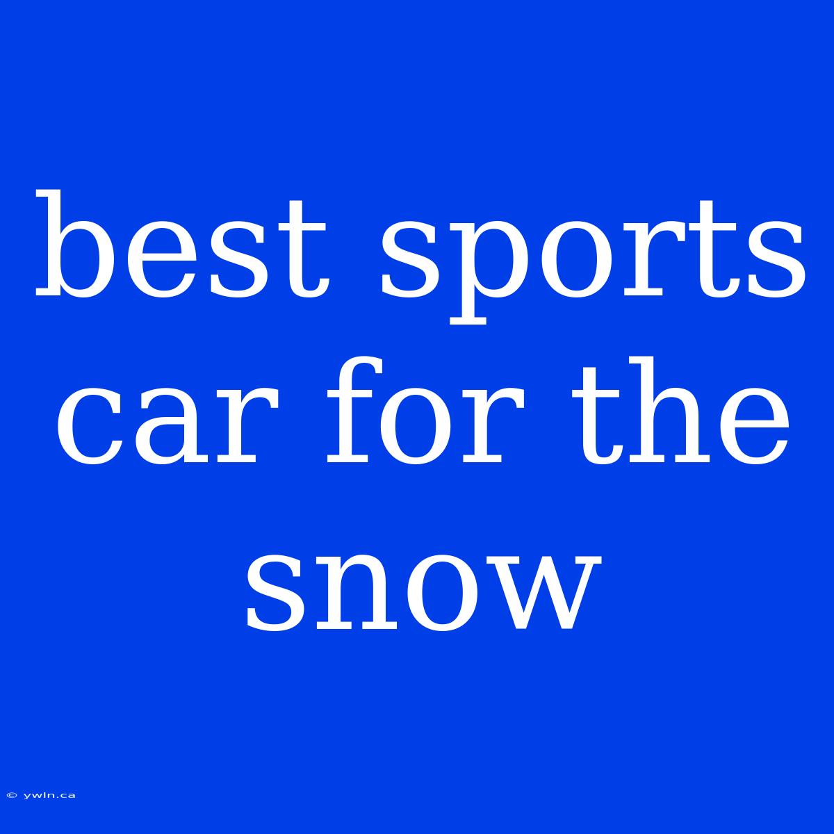 Best Sports Car For The Snow