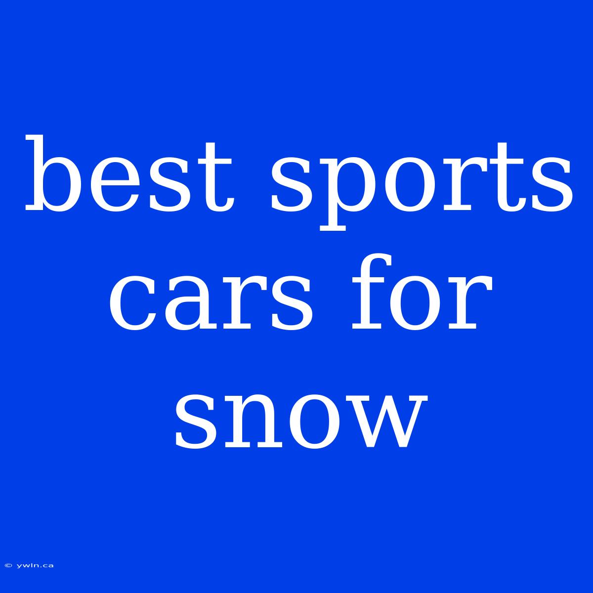 Best Sports Cars For Snow