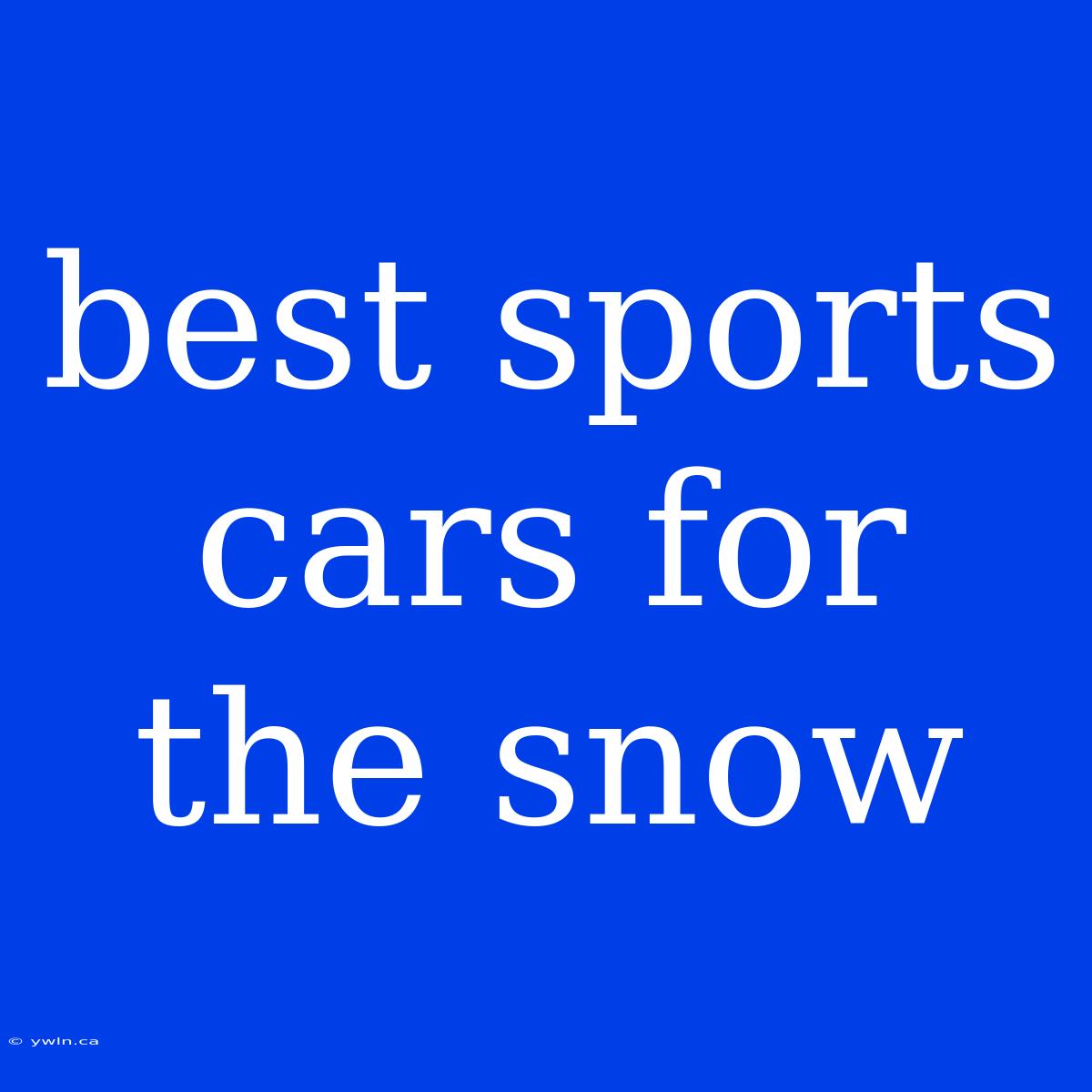 Best Sports Cars For The Snow