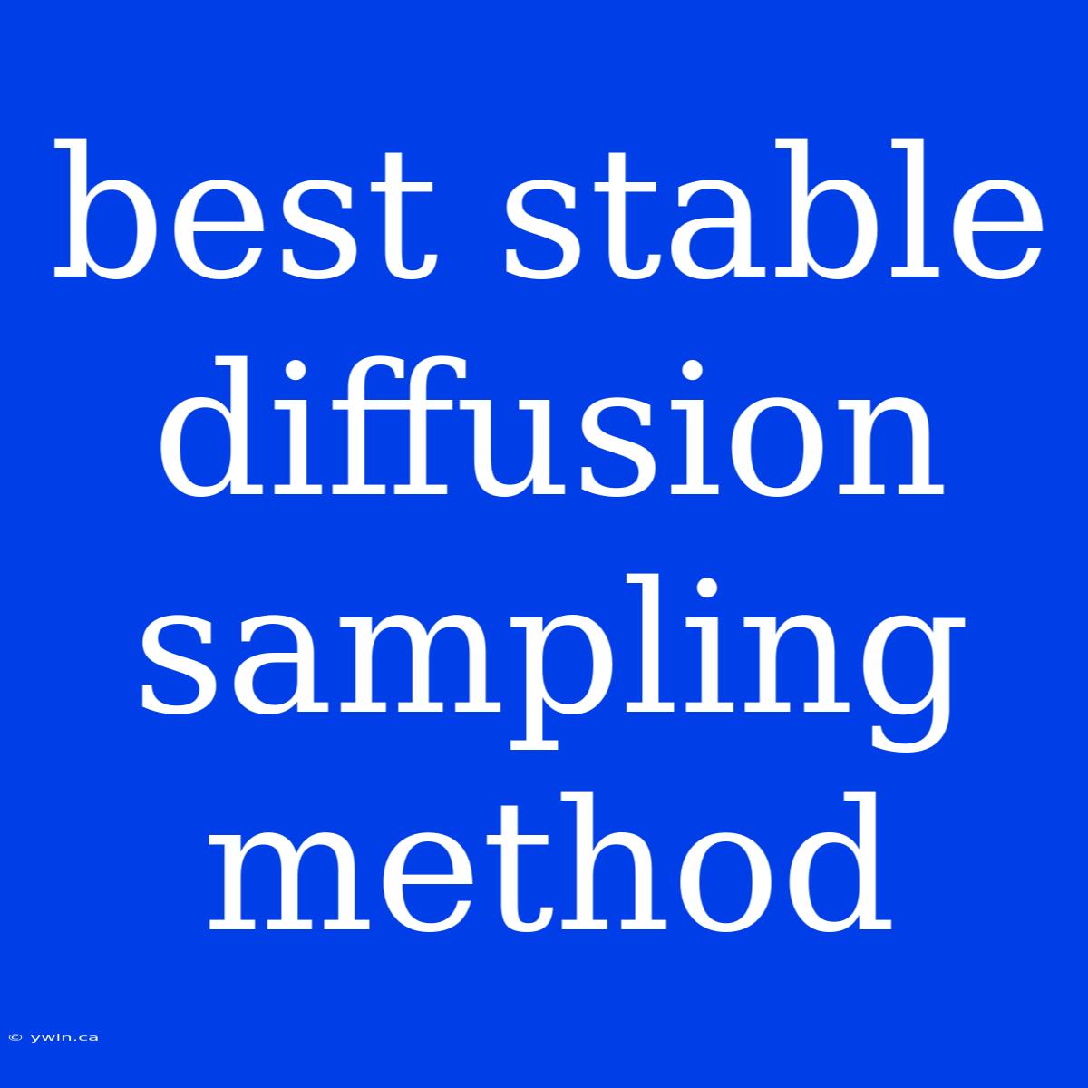 Best Stable Diffusion Sampling Method